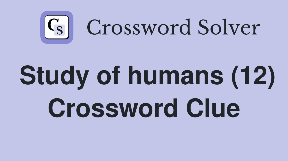 the study of humankind crossword clue